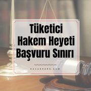 Tüketici Hakem Heyeti Başvuru Sınırı 2020