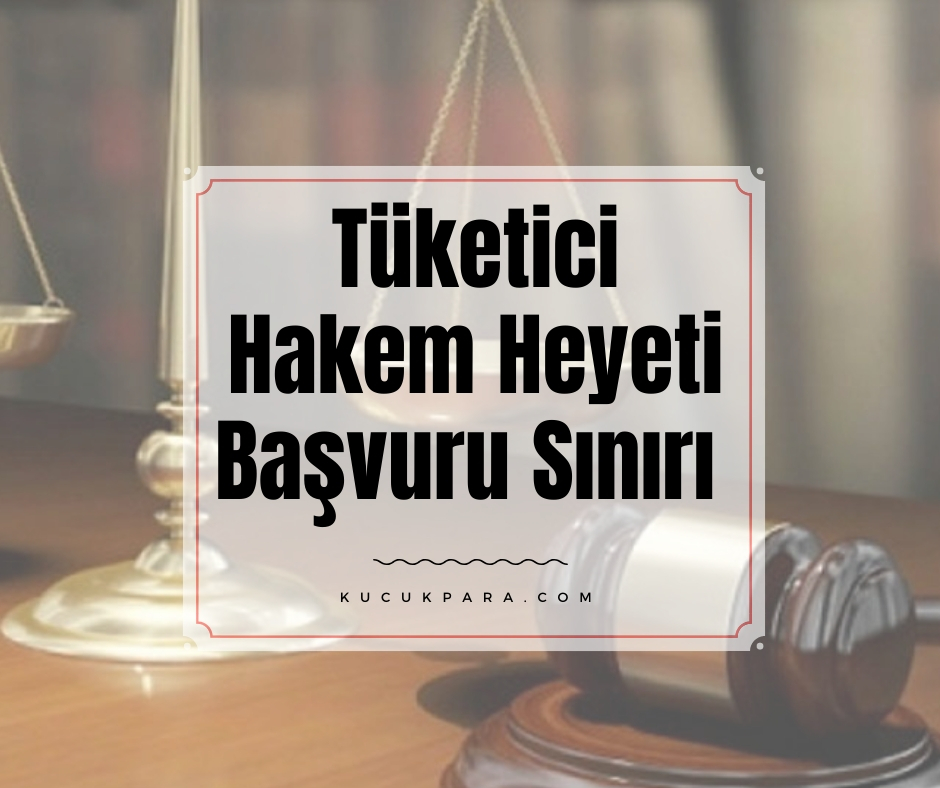 Tüketici Hakem Heyeti Başvuru Sınırı 2020