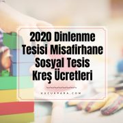 2020 Dinlenme Tesisi Misafirhane Sosyal Tesis Kreş Ücretleri