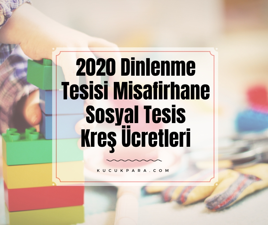 2020 Dinlenme Tesisi Misafirhane Sosyal Tesis Kreş Ücretleri