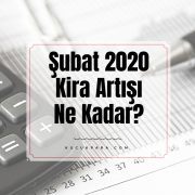 Şubat 2020 Kira Artışı Ne Kadar?