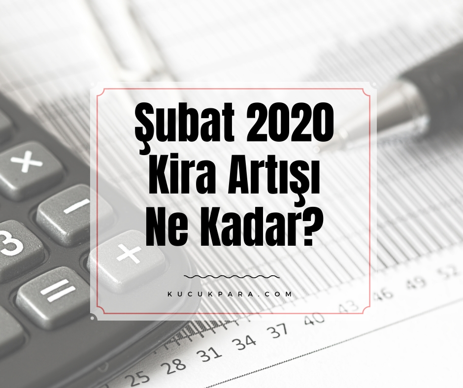 Şubat 2020 Kira Artışı Ne Kadar?