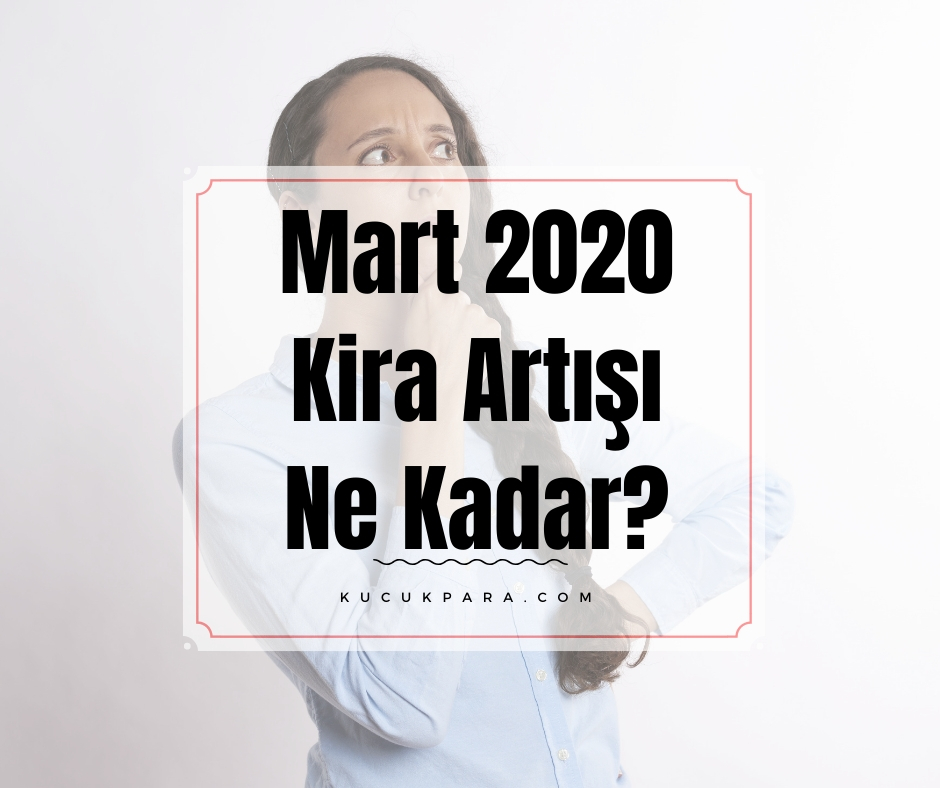 Mart 2020 Kira Artışı Ne Kadar?