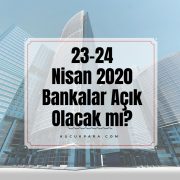 23-24 Nisan 2020 Bankalar Açık Olacak Mı?