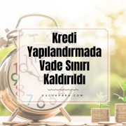 Kredi Yapılandırmada Vade Sınırı Kaldırıldı