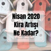 Nisan 2020 Kira Artışı Ne Kadar?