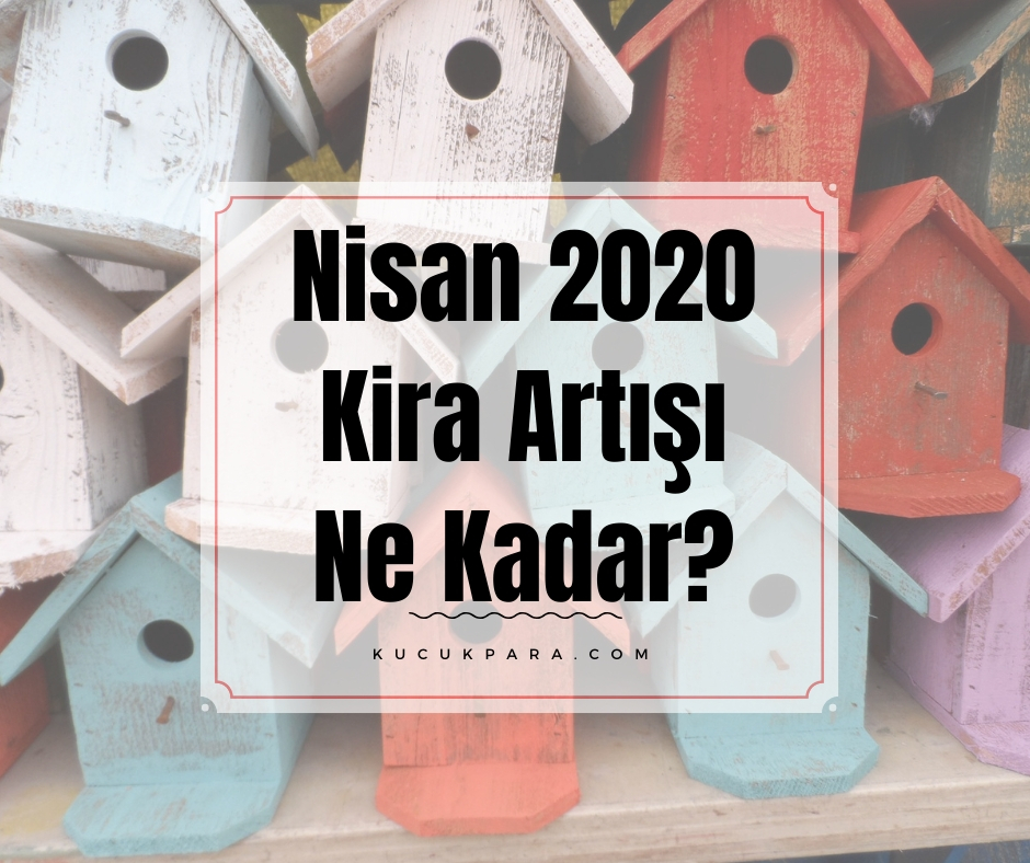 Nisan 2020 Kira Artışı Ne Kadar?