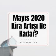 Mayıs 2020 Kira Artışı Ne Kadar?