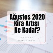 Ağustos 2020 Kira Artışı Ne Kadar?