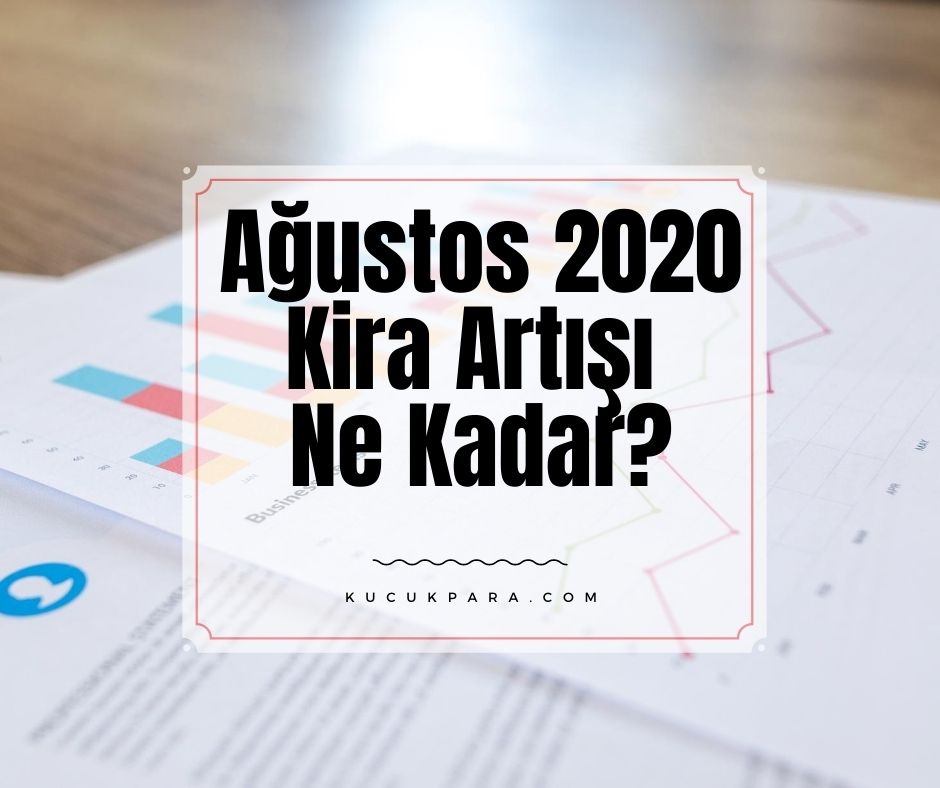 Ağustos 2020 Kira Artışı Ne Kadar?