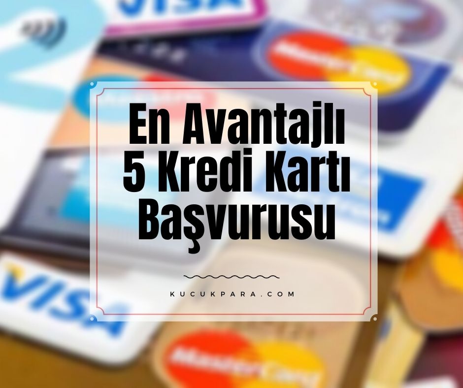 En Avantajlı 5 Kredi Kartı Başvurusu