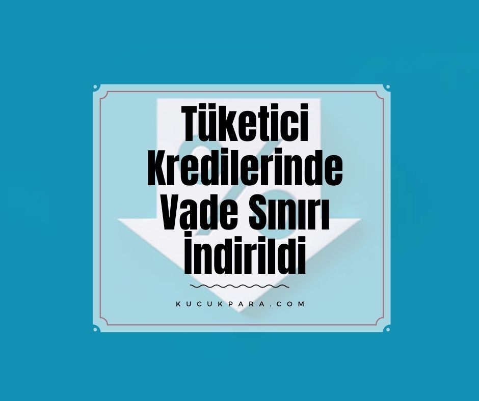 Tüketici Kredilerinde Vade Sınırı İndirildi