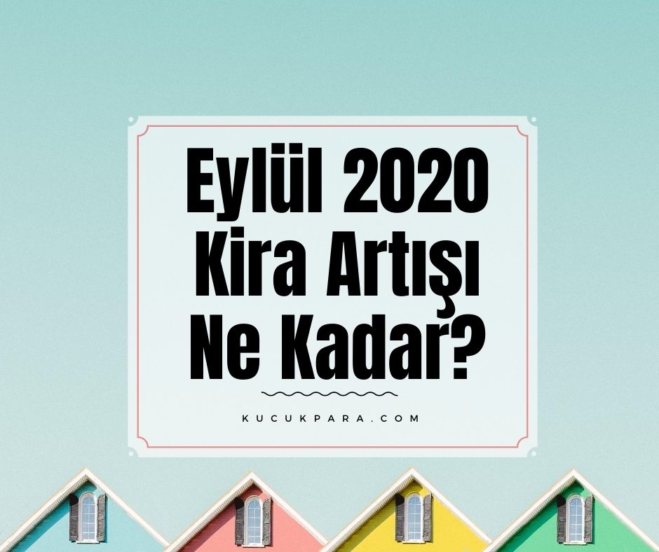 Eylül 2020 Kira Artışı Ne Kadar?