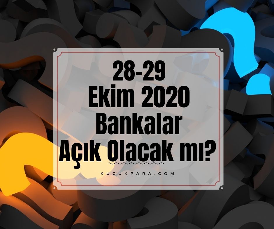 28-29 Ekim 2020 Bankalar Açık Olacak Mı?