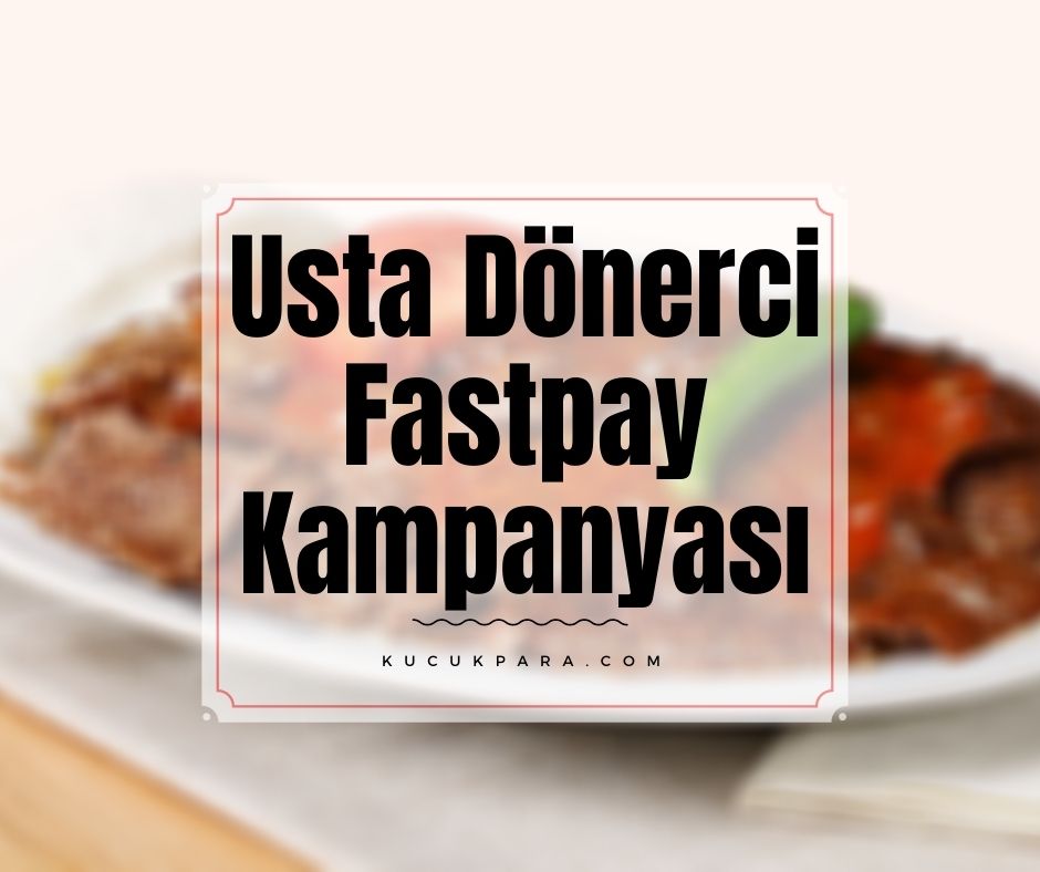 Usta Dönerci Fastpay Ödemesine 10 TL İade Kampanyası