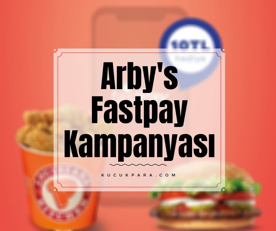 Arby’s Fastpay Ödemesine 10 TL İade Kampanyası