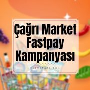 Çağrı Market Fastpay Ödemesine 10 TL İade Kampanyası