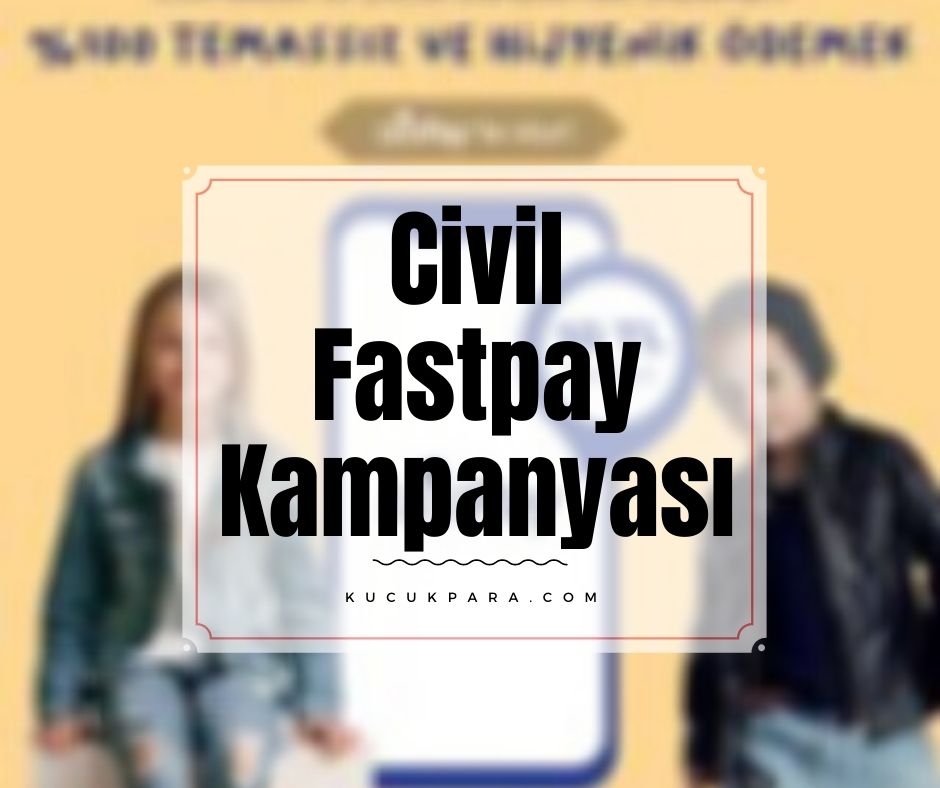 Civil Fastpay Ödemesine 10 TL İade Kampanyası