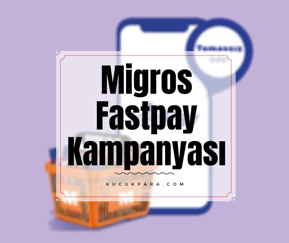 Migros Fastpay Ödemesine 10 TL İade Kampanyası