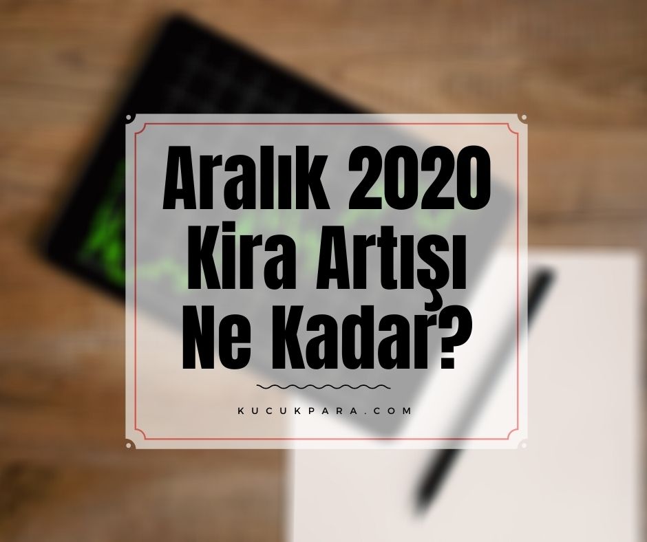 Aralık 2020 Kira Artışı Ne Kadar?