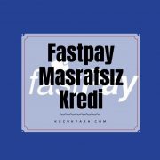 Fastpay Masrafsız Kredi İmkanı Sunuyor