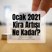 Ocak 2021 Kira Artışı Ne Kadar?