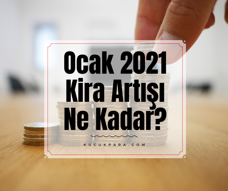 Ocak 2021 Kira Artışı Ne Kadar?