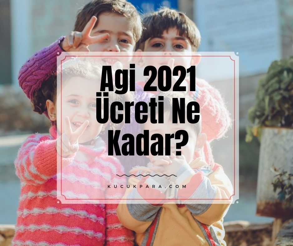 Agi 2021 Ücreti Ne Kadar? Agi Kaç Çocuğa Kadar Verilir?