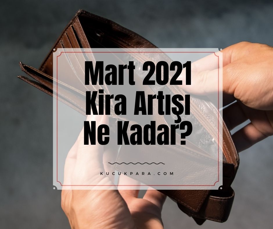 Mart 2021 Kira Artışı Ne Kadar?