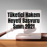 Tüketici Hakem Heyeti Başvuru Sınırı 2021