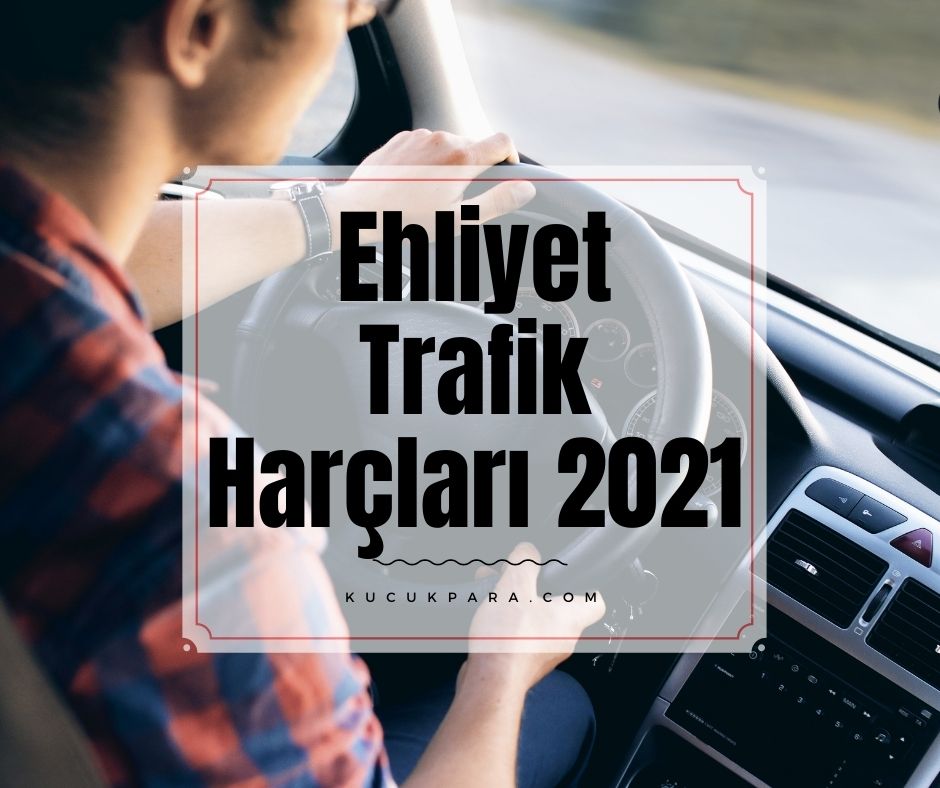 Ehliyet Harçları 2021-Trafik Harçları 2021