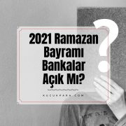 12-13-14 Mayıs 2021 Ramazan Bayramı Bankalar Açık Mı?