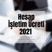 Hesap İşletim Ücreti 2021 Yılında Tahsil Edilmeye Başlanacak Mı?