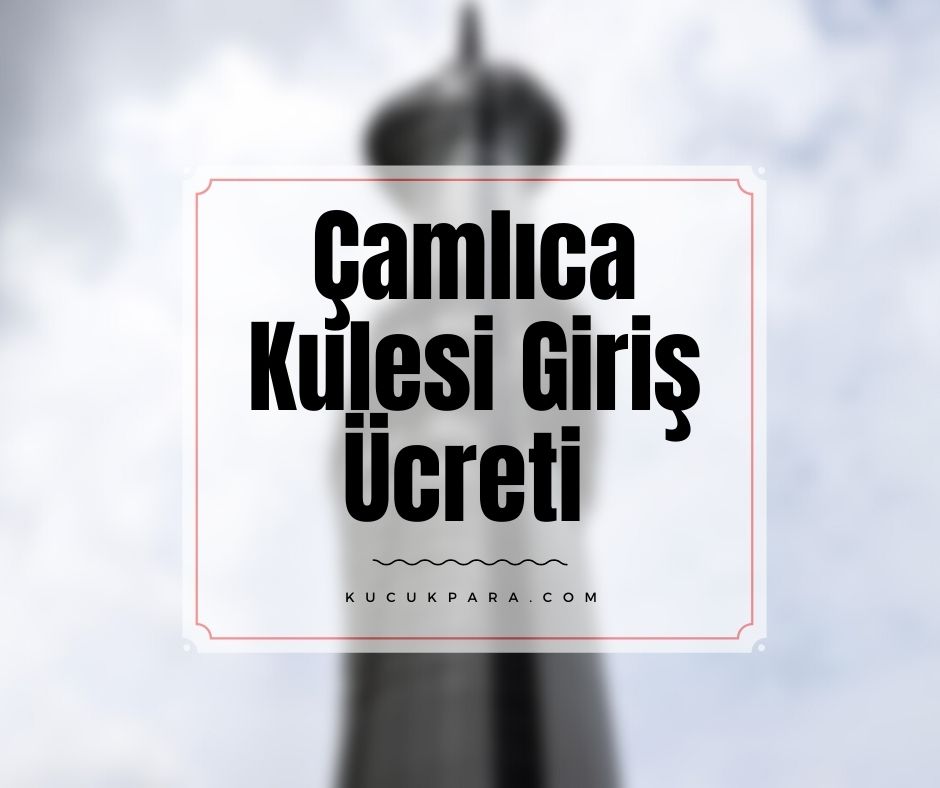 Çamlıca Kulesi Giriş Ücreti Ne Kadar?