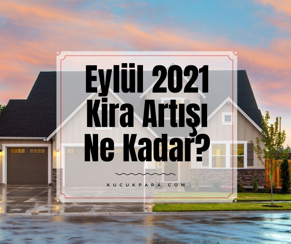 Eylül 2021 Kira Artışı Ne Kadar?