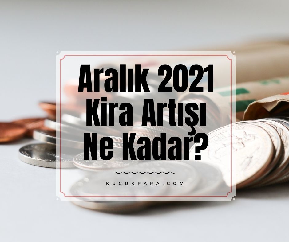 Aralık 2021 Kira Artışı Ne Kadar?