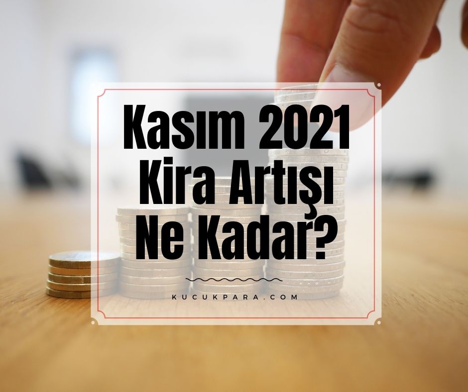 Kasım 2021 Kira Artışı Ne Kadar?