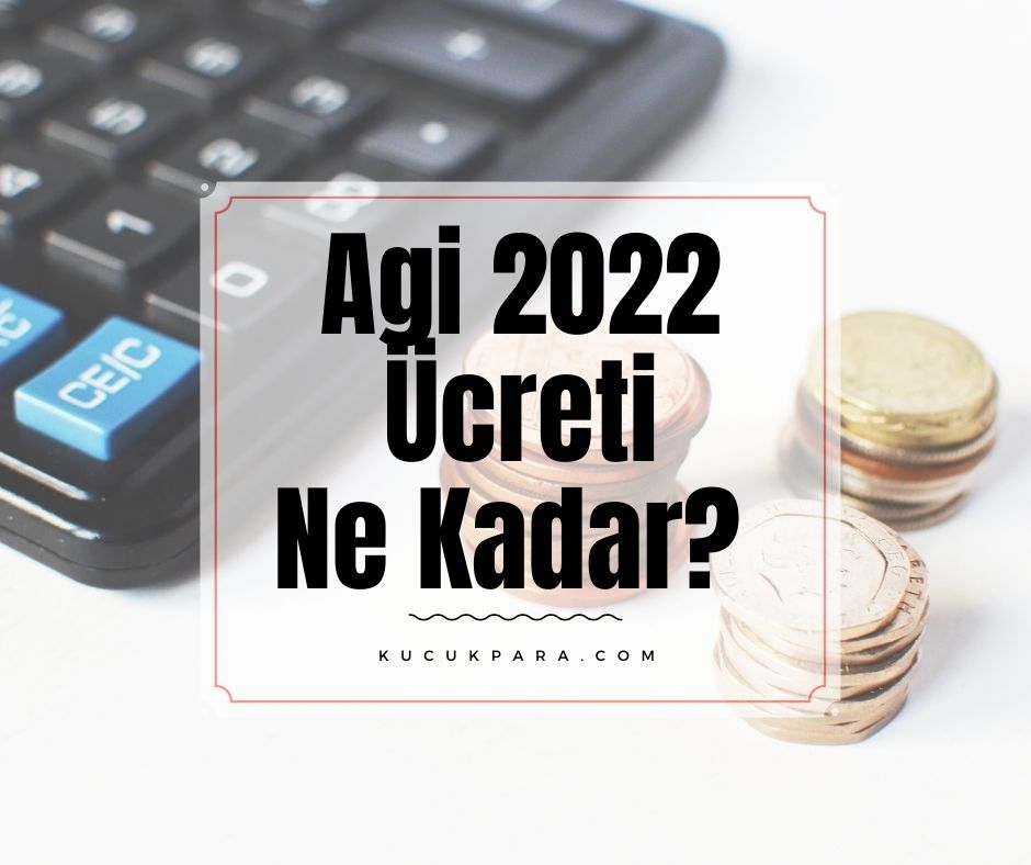 Agi 2022 Ücreti Ne Kadar? Agi Ödemesi Kaldırıldı Mı?