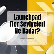Launchpad Tier Seviyeleri Ne Kadar? Ön Satış Başvuru İçin Bütçe Ne Olmalı?
