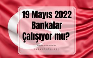 19 mayis,19.05.2022,bankalar,noterler