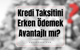 erken odeme,kredi taksiti,kredi taksidi