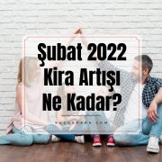 Şubat 2022 Kira Artışı Ne Kadar?