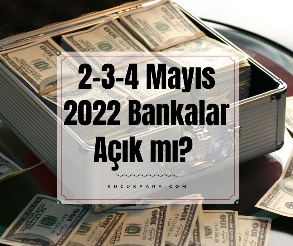 2-3-4 Mayıs 2022 Bankalar Açık Mı?