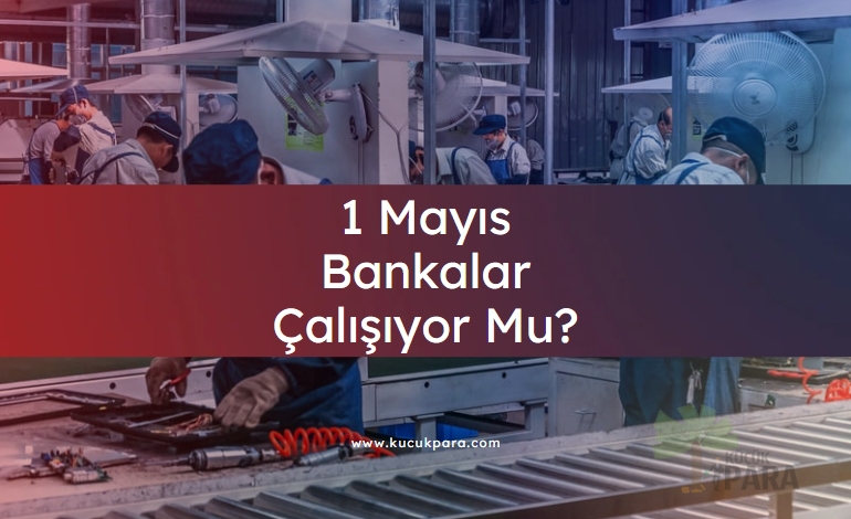 1 Mayıs Bankalar Çalışıyor Mu?