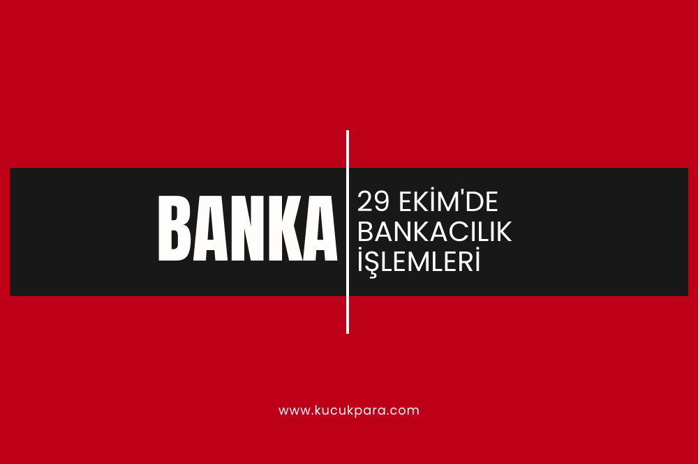 28-29 Ekim Bankalar Açık mı?