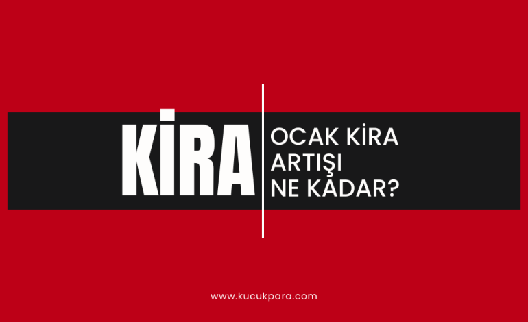 Ocak Kira Artışı Ne Kadar?